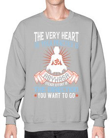 the very heart of yoga practice is abyhasa steady effort in the direction you want to go  564# - yoga- Sweatshirt - Crew