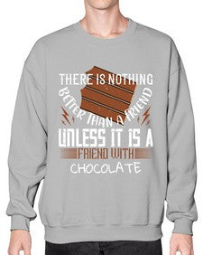 there is nothing better than a friend unless it is a friend with chocolate 424# - chocolate- Sweatshirt - Crew