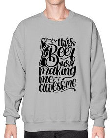 this beer is making me awesome 1637# - beer- Sweatshirt - Crew