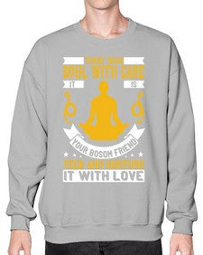 treat your soul with care it is your bosom friend feed and nurture it with love  588# - yoga- Sweatshirt - Crew