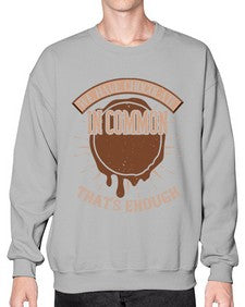we have chocolate in common thats enough 458# - chocolate- Sweatshirt - Crew