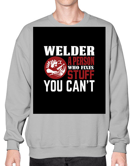 welder a person who fixes stuff you cant 1610# - welder- Sweatshirt - Crew