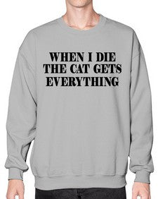 when i die the cat gets everything - cats- Sweatshirt - Crew