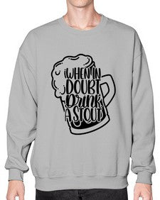 when in doubt drink a stout 1704# - beer- Sweatshirt - Crew