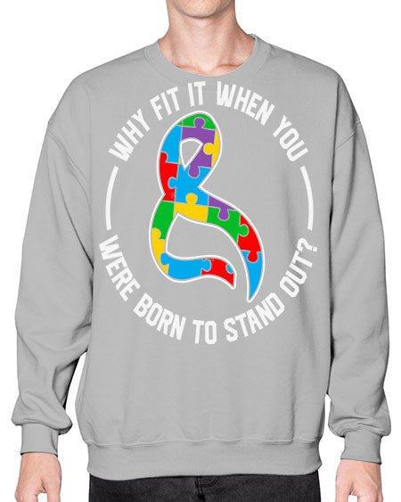 why fit in when u 119# - autism- Sweatshirt - Crew
