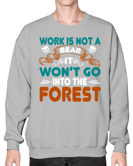 work is not a bear it won’t go into the forest 289# - bears - animals- Sweatshirt - Crew