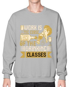 work is the curse of the drinking classes 490# - drinking- Sweatshirt - Crew