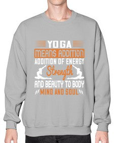 yoga means addition addition of energy strength and beauty to body mind and soul  630# - yoga- Sweatshirt - Crew