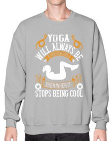 yoga will always be transformational even when it stops being cool  646# - yoga- Sweatshirt - Crew