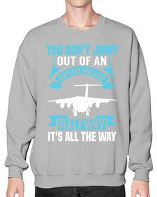 you dont jump out of an airplane and stop halfway  52# - airplane- Sweatshirt - Crew