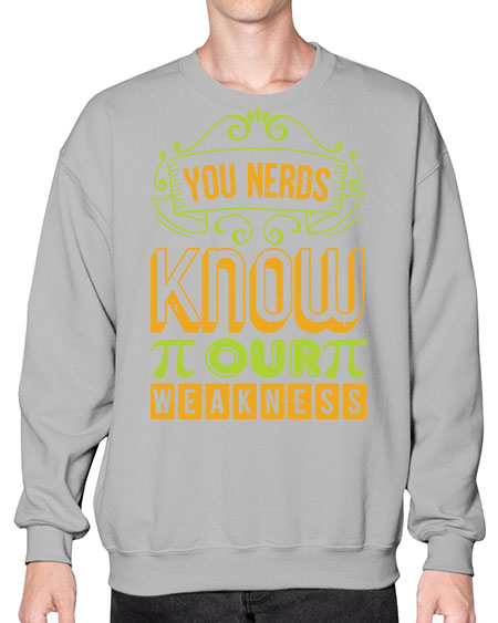 you nerds know our weakness 50# - pi- Sweatshirt - Crew