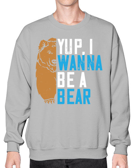 yup i wanna be a bear 291# - bears - animals- Sweatshirt - Crew