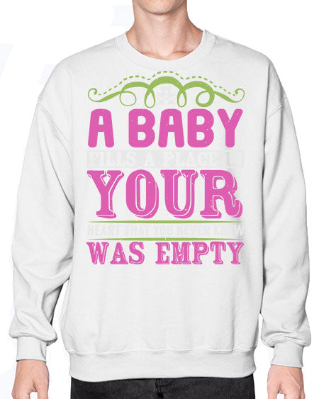 A baby fills A place in Your Heart that you never knew was empty Style 1# - baby- Sweatshirt - Crew