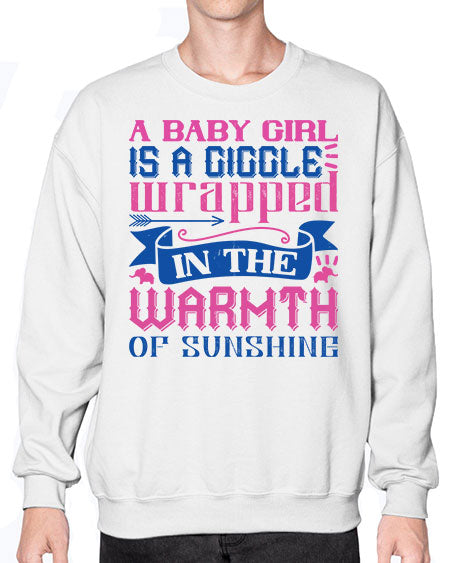 A baby girl is a giggle wrapped in the warmth of sunshine Style 256# - baby- Sweatshirt - Crew