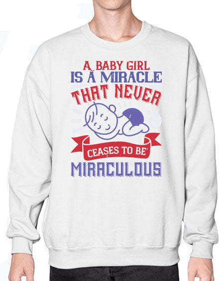 A baby girl is a miracle that never ceases to be miraculous Style 257# - baby- Sweatshirt - Crew