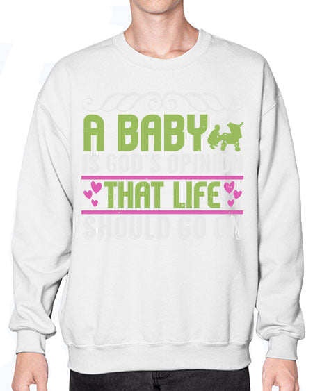 A baby is God opinion that life should go on Style 5# - baby- Sweatshirt - Crew