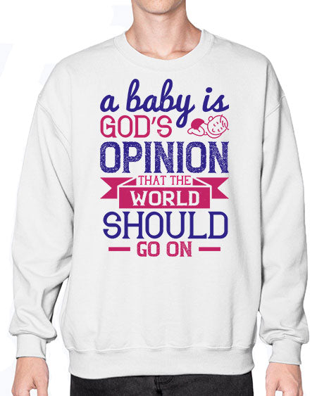 A baby is God’s opinion that the world should go on Style 261# - baby- Sweatshirt - Crew