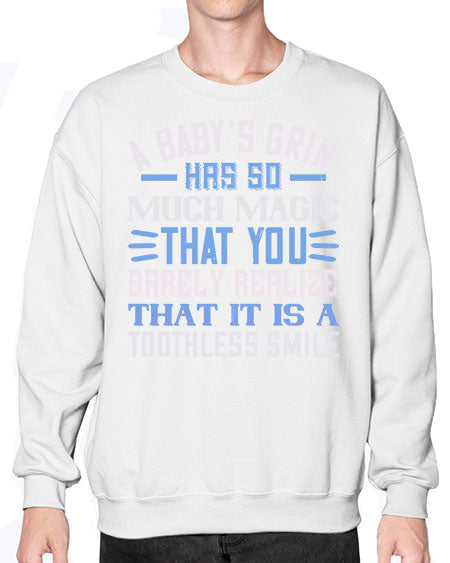 A baby’s grin has so much magic that you barely realize that it is a toothless smile Style 263# - baby- Sweatshirt - Crew