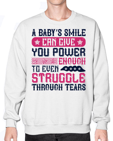 A baby’s smile can give you power… enough to even struggle through tears Style 264# - baby- Sweatshirt - Crew
