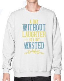 A day without laughter is a day wasted 1# - funny- Sweatshirt - Crew