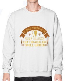 A gold tooth is to some blacks Style 10# - dentist- Sweatshirt - Crew