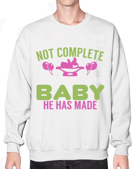 A man is not complete until he has seen the baby Style 12# - baby- Sweatshirt - Crew