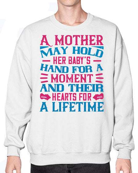A mother may hold her baby’s hand for a moment and their hearts for a lifetime Style 267# - baby- Sweatshirt - Crew