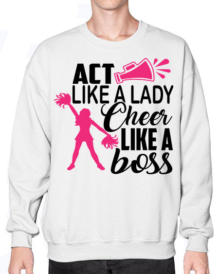 Act like a lady Cheer like a boss 1486# - cheer- Sweatshirt - Crew