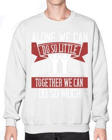 Alone we can do so little together we can do so much Style 37# - volunteer- Sweatshirt - Crew
