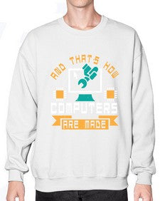 And thats how computers are made 43# - computer- Sweatshirt - Crew