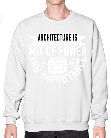 Architecture is a dangerous mix of power and importance Style 47# - architect- Sweatshirt - Crew