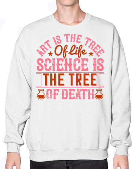 Art is the tree of life Science is the tree of death 319# - general science- Sweatshirt - Crew