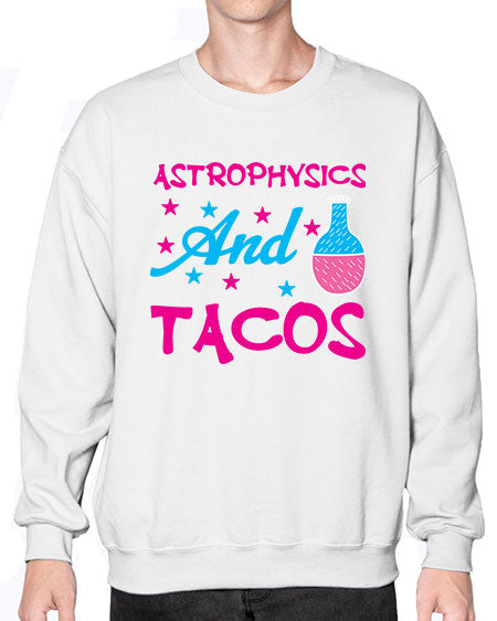 AstrophysicsandTacosScience tshirt design AstrophysicsandTacos Sciencetshirtdesign 290# - general science- Sweatshirt - Crew