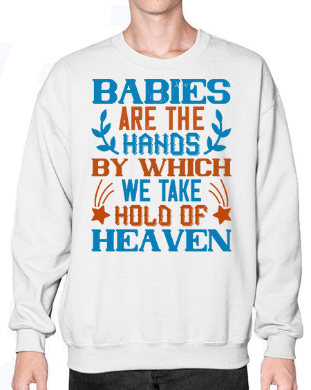 Babies are the hands by which we take hold of heaven Style 272# - baby- Sweatshirt - Crew