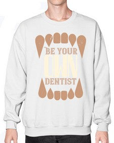 Be yoyr own dentist Style 62# - dentist- Sweatshirt - Crew