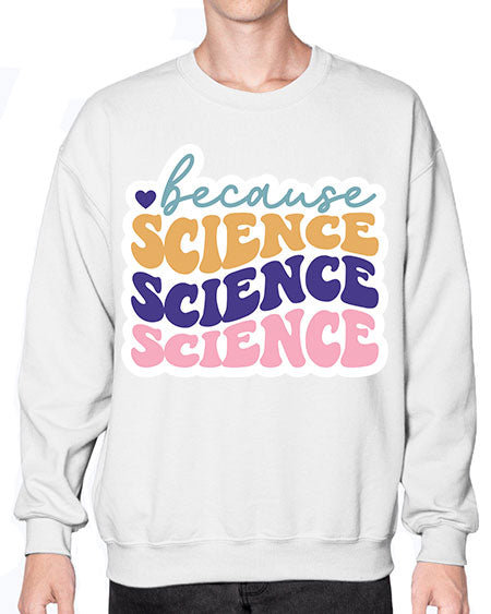Because science 287# - general science- Sweatshirt - Crew