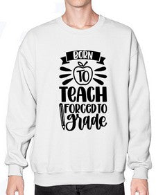 Born To Teach Forced To Grade Style 637# - teacher- Sweatshirt - Crew