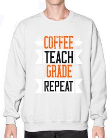 Coffee Teach Grade Repeat Style 670# - teacher- Sweatshirt - Crew