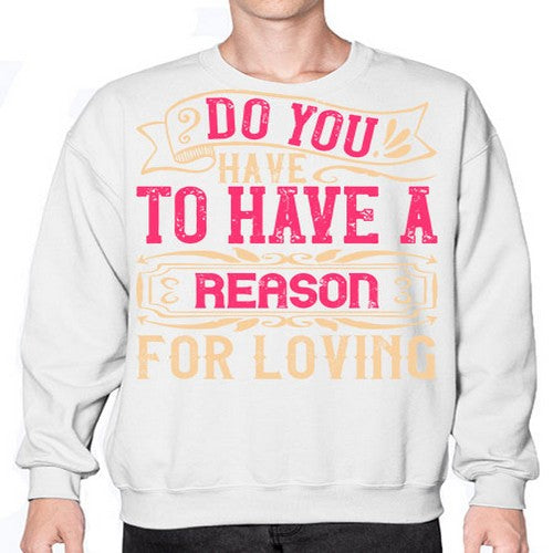 Do you have to have a reason for loving Style 2# - dogs- Sweatshirt - Crew