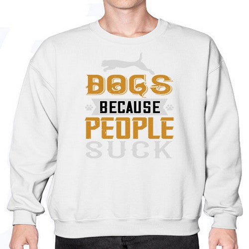 Dogs Because People Suck Style 217# - dogs- Sweatshirt - Crew