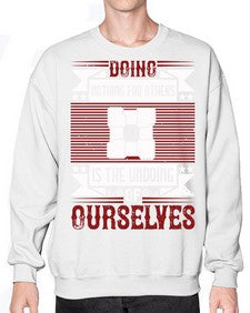Doing nothing for others is the undoing of ourselves Style 26# - volunteer- Sweatshirt - Crew