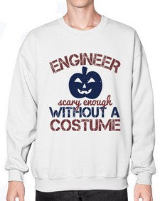 ENGINEER SCARY ENOUGH WITHOUT A COUSTUME Style 145# - engineer- Sweatshirt - Crew