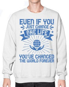 Even if you just change one life you’ve changed the world forever Style 4# - volunteer- Sweatshirt - Crew