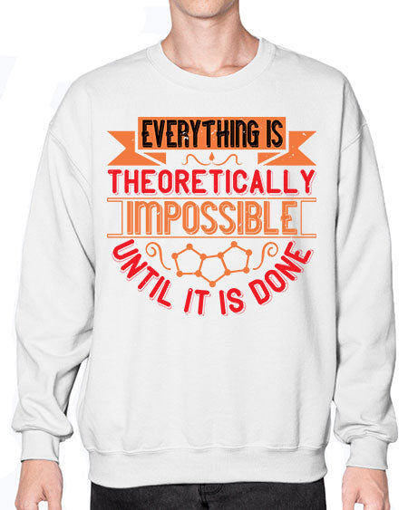 Everything is theoretically impossible until it is done 297# - general science- Sweatshirt - Crew