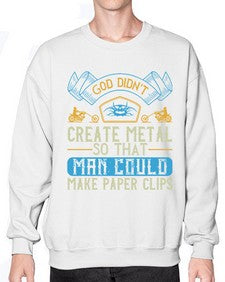 God didnt create metal so that man could make paper clips 22# - motorcycle- Sweatshirt - Crew