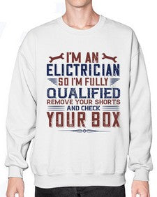I M AN ELECTRICIAN SO IM FULLY QUALIFIED REMOVE YOUR SHORTS AND CHECK YOUR BOX Style 205# - engineer- Sweatshirt - Crew