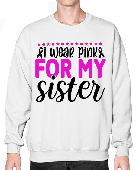I Wear Pink for My Sister 18# - breast cancer- Sweatshirt - Crew