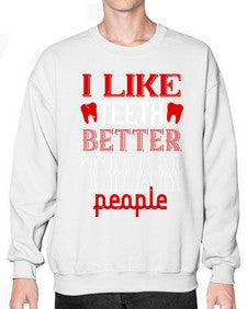 I like teeth better than people Style 199# - dentist- Sweatshirt - Crew