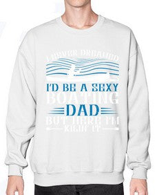 I never dreamed Id be a sexy Boating dad but here Im Kilin it 20# - boats- Sweatshirt - Crew