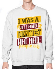 I was aleft handed Style 213# - dentist- Sweatshirt - Crew